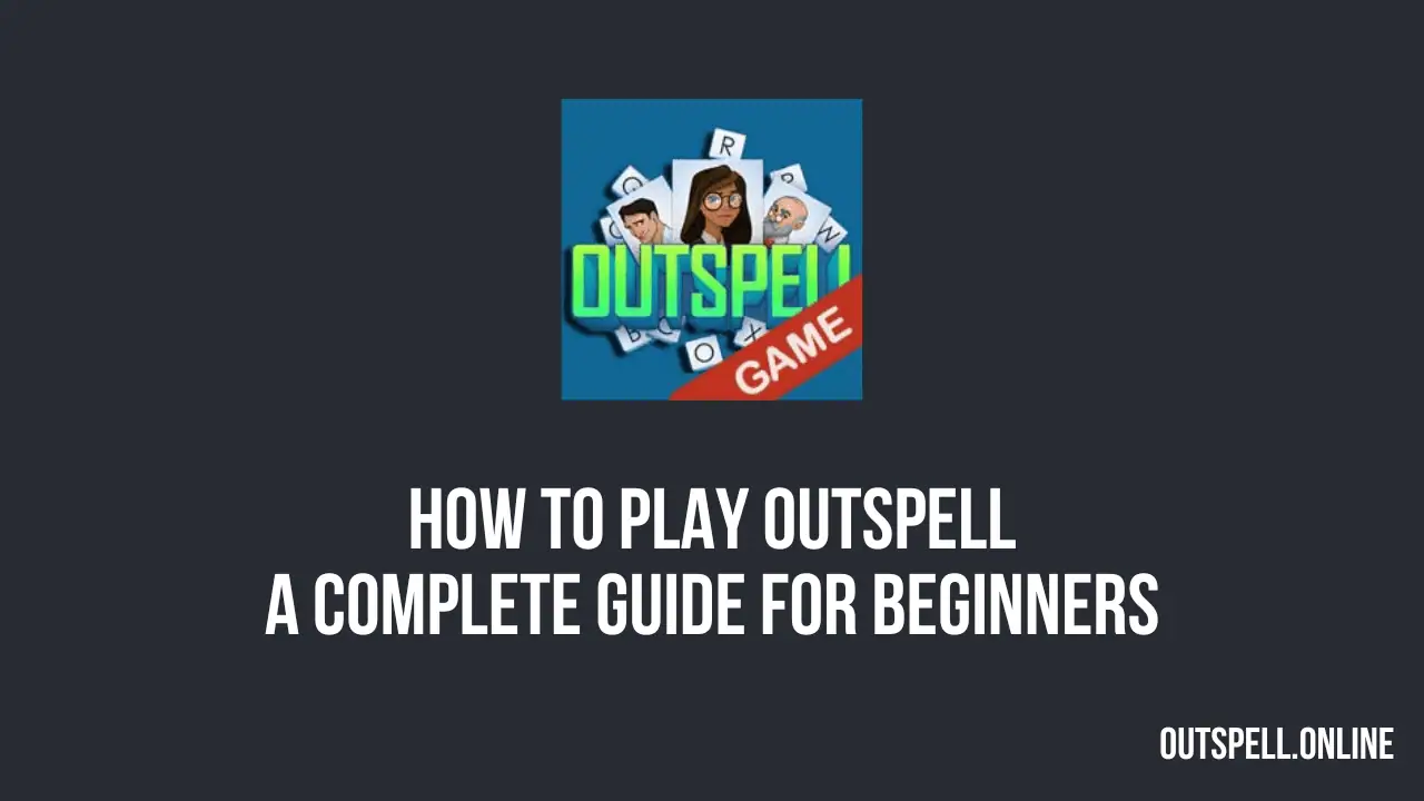 How to Play Outspell A Complete Guide for Beginners